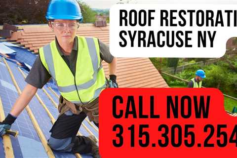 Roof Restoration Syracuse NY – Call 315.305.2545