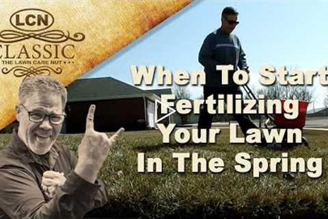 Know When To Start Fertilizing Your Lawn In The Spring from The Lawn Care Nut - Allyn Hane