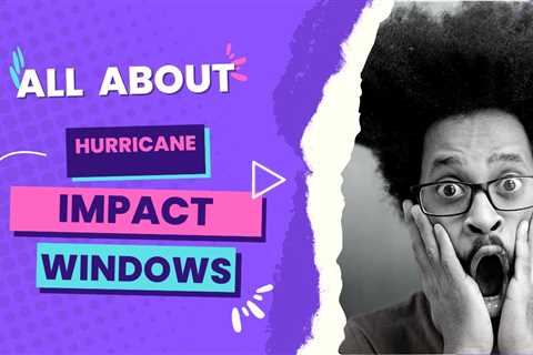 All About Hurricane Impact Windows