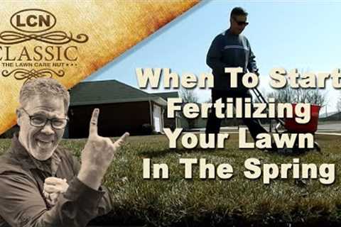 Know When To Start Fertilizing Your Lawn In The Spring from The Lawn Care Nut - Allyn Hane