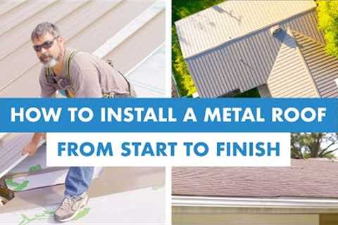 How to Install a Standing Seam Metal Roof from Start to Finish