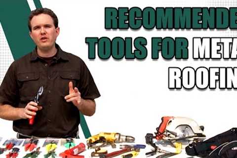 Recommended Tools for Metal Roofing