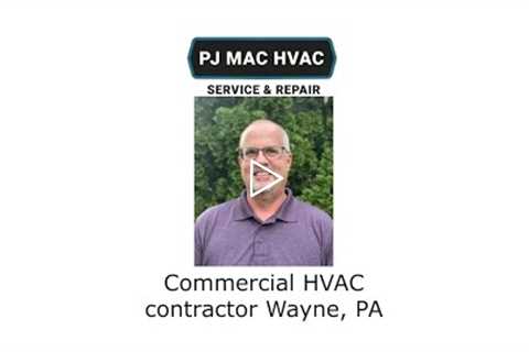 Commercial HVAC contractor Wayne, PA - PJ MAC HVAC Service Repair