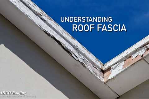 Maintaining Your Roof Fascia