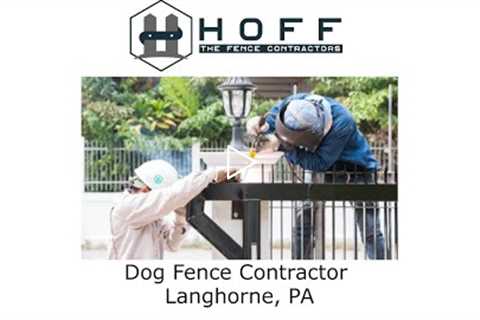 Dog Fence Contractor Langhorne, PA - Hoff - The Fence Contractors