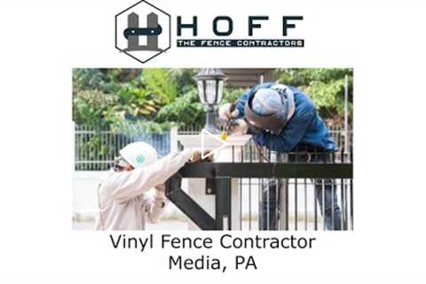 Vinyl Fence Contractor Media, PA - Hoff - The Fence Contractors