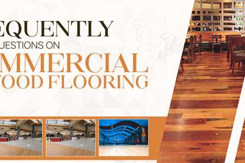 10 Frequently Asked Questions On Commercial Wood Flooring