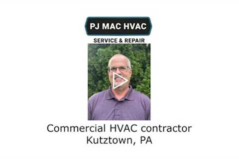 Commercial HVAC contractor Kutztown, PA - PJ MAC HVAC Service & Repair