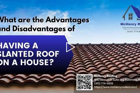 What are the Advantages and Disadvantages of Having a Slanted Roof on a House?