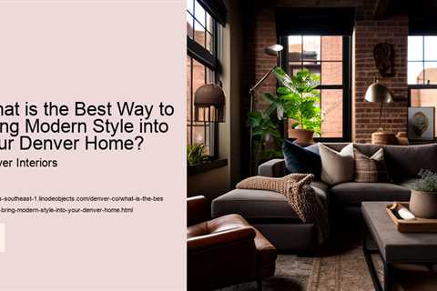 what-is-the-best-way-to-bring-modern-style-into-your-denver-home