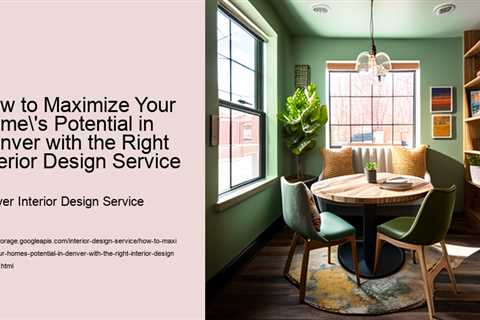 how-to-maximize-your-homes-potential-in-denver-with-the-right-interior-design-service