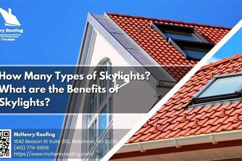 How Many Types of Skylights? What are the Benefits of Skylights?