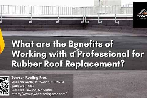 What are the Benefits of Working with a Professional for Rubber Roof Replacement?