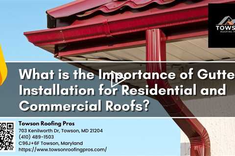 What is the Importance of Gutter Installation for Residential and Commercial Roofs?