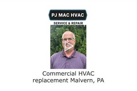 Commercial HVAC replacement Malvern, PA - PJ MAC HVAC Service & Repair