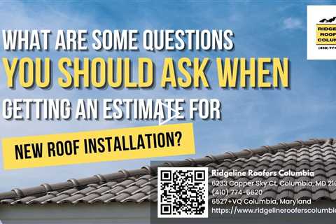 What are Some Questions You Should Ask When Getting an Estimate for New Roof Installation?