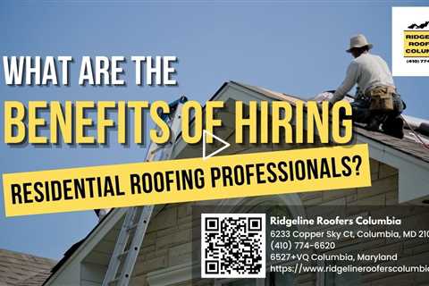 What are the Benefits of Hiring Residential Roofing Professionals?