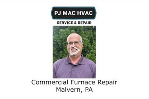 Commercial Furnace Repair Malvern, PA - PJ MAC HVAC Service & Repair