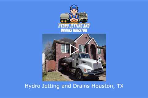 Hydro Jetting and Drains Houston, TX