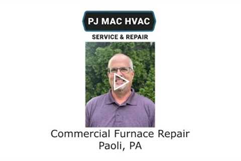 Commercial Furnace Repair Paoli, PA - PJ MAC HVAC Service & Repair