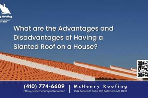 McHenry Roofing Discusses the Advantages and Disadvantages of Having a Slanted Roof on a House