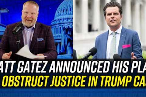 Matt Gaetz (on LIVE TV) Announces His Plan to OBSTRUCT JUSTICE in Trump Case!!!