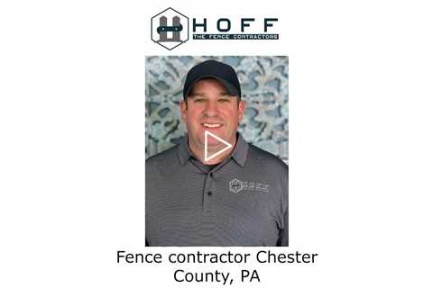 Fence contractor Chester County, PA - Hoff The Fence Contractors