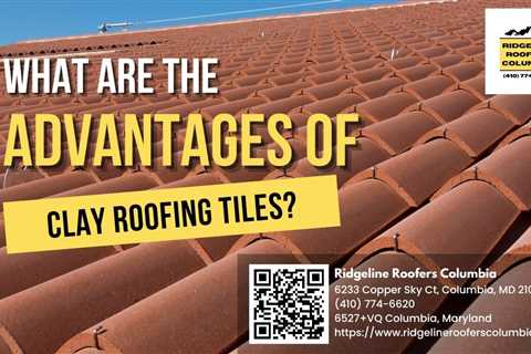 Ridgeline Roofers Columbia Discusses the Advantages of Clay Roofing Tiles