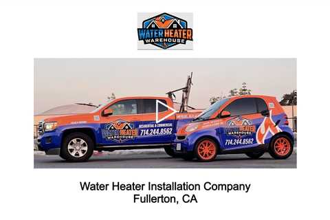 Water Heater Installation Company Fullerton, CA - The Water Heater Warehouse