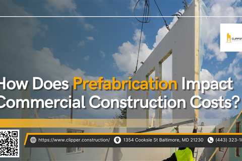 Commercial Construction Project Clipper Construction Reveals the Impact of Prefabrication on Cost..