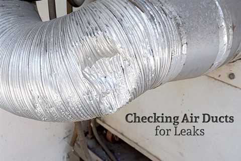 Should Ductwork Be Checked For Leaks?