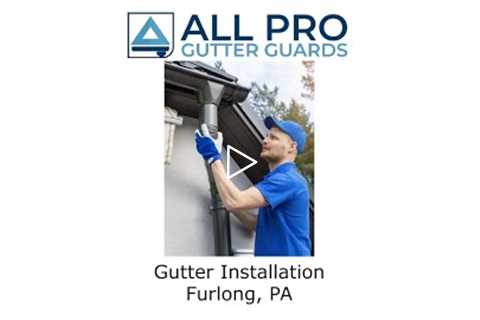 Gutter Installation Furlong, PA - All Pro Gutter Guards