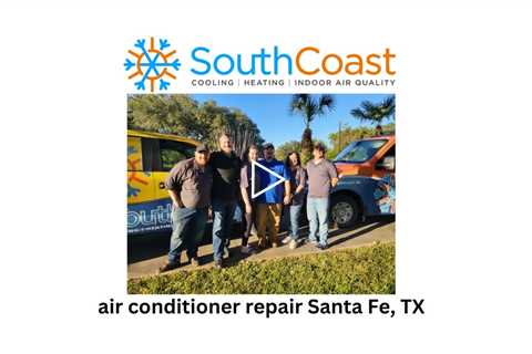 air conditioner repair Santa Fe, TX - SouthCoast Heat & Air