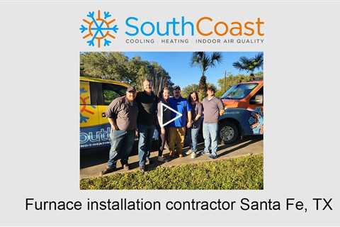 Furnace installation contractor Santa Fe, TX - SouthCoast Heat & Air