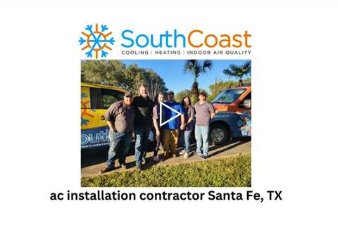 ac installation contractor Santa Fe, TX - SouthCoast Heat & Air