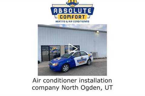 Air conditioner installation company North Ogden, UT - Absolute Comfort Heating and Air Conditioning