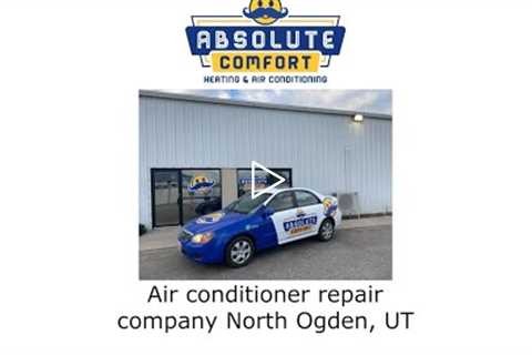 Air conditioner repair company North Ogden, UT - Absolute Comfort Heating and Air Conditioning, LLC