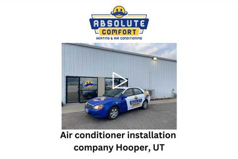 Air conditioner installation company Hooper, UT - Absolute Comfort Heating and Air Conditioning, LLC