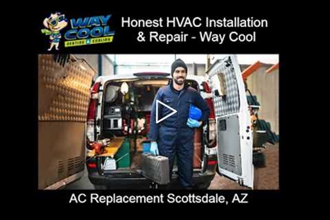 AC Replacement Scottsdale, AZ - Honest HVAC Installation & Repair - Way Cool