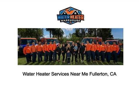 Water Heater Services Near Me Fullerton, CA