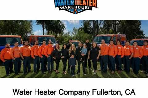 Water Heater Company Fullerton, CA