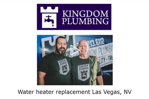 Water heater replacement Las Vegas, NV - Kingdom Plumbing