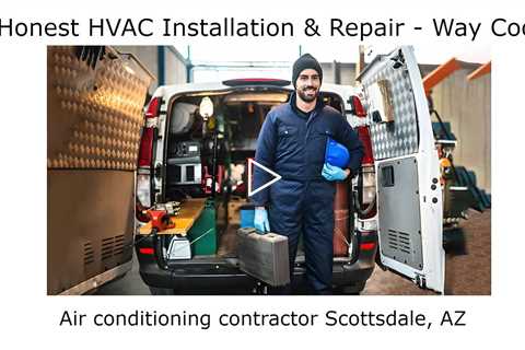 Air conditioning contractor Scottsdale, AZ - Honest HVAC Installation & Repair - Way Cool