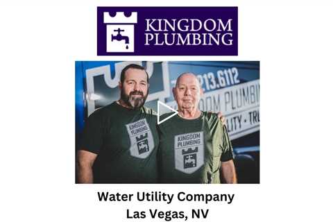 Water Utility Company Las Vegas, NV - Kingdom Plumbing