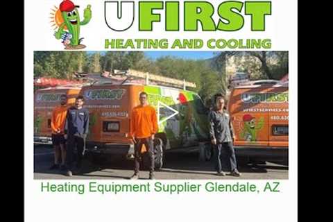 Heating Equipment Supplier Glendale, AZ - Ufirst Heating & Cooling