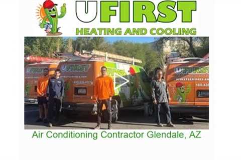 Air Conditioning Contractor Glendale, AZ - Ufirst Heating & Cooling