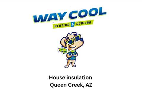 House insulation Queen Creek, AZ - Way Cool Heating and Air Conditioning23071 E Calle de Flores