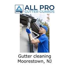 Gutter Cleaning Moorestown, NJ - All Pro Gutter Guards