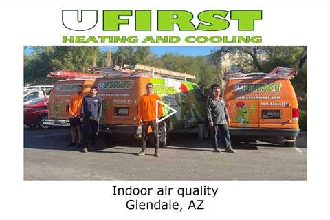 Indoor air quality Glendale, AZ - Ufirst Heating & Cooling