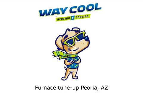 Furnace tune up Peoria, AZ - Honest HVAC Installation & Repair - Way Cool